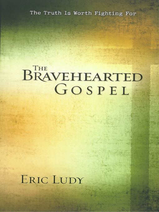 Title details for The Bravehearted Gospel by Eric Ludy - Available